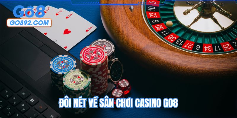 Đôi nét về sân chơi casino GO8
