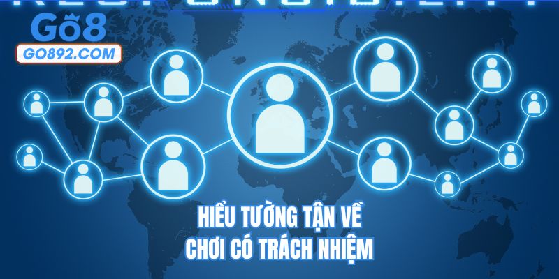 Hiểu tường tận về chơi có trách nhiệm